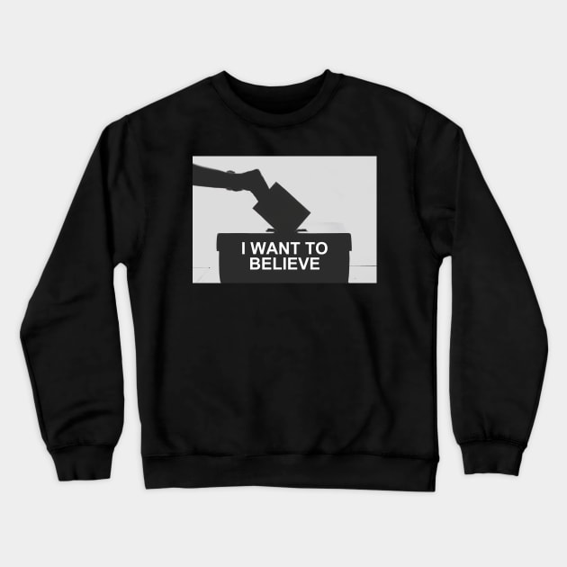 I Want To Believe... In Democracy Crewneck Sweatshirt by F-for-Fab